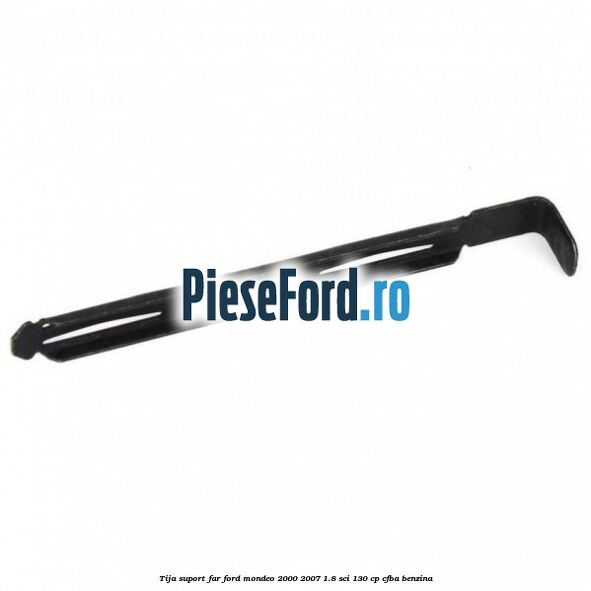 Tija suport far Ford Mondeo 2000-2007 1.8 SCi 130 cp CFBA benzina