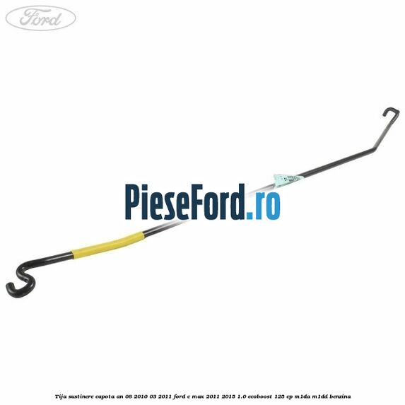 Tija sustinere capota an 08/2010-03/2011 Ford C-Max 2011-2015 1.0 EcoBoost 125 cp M1DA, M1DD benzina