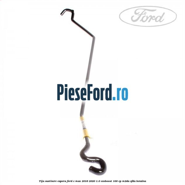 Tija sustinere capota Ford C-Max 2016-2020 1.0 EcoBoost 100 cp M2DA, SFDA benzina