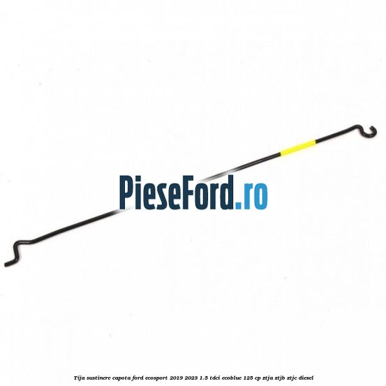 Tija sustinere capota Ford EcoSport 2019-2023 1.5 TDCi EcoBlue 125 cp ZTJA, ZTJB, ZTJC diesel