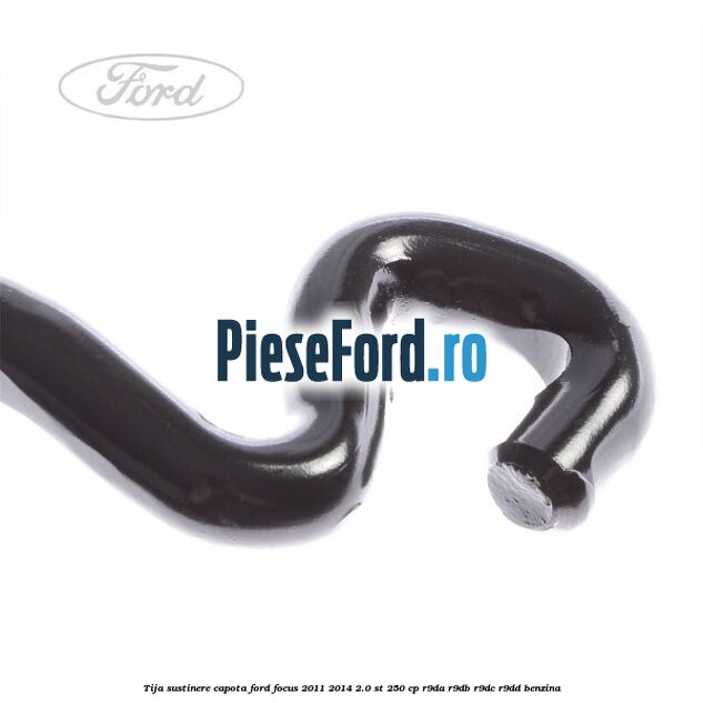 Tija sustinere capota Ford Focus 2011-2014 2.0 ST 250 cp R9DA, R9DB, R9DC, R9DD benzina