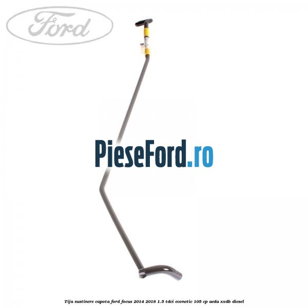 Tija sustinere capota Ford Focus 2014-2018 1.5 TDCi ECOnetic 105 cp Tija sustinere capota Ford Focus 2014-2018 1.5 TDCi ECOnetic 105 cp AEDA, XXDB diesel