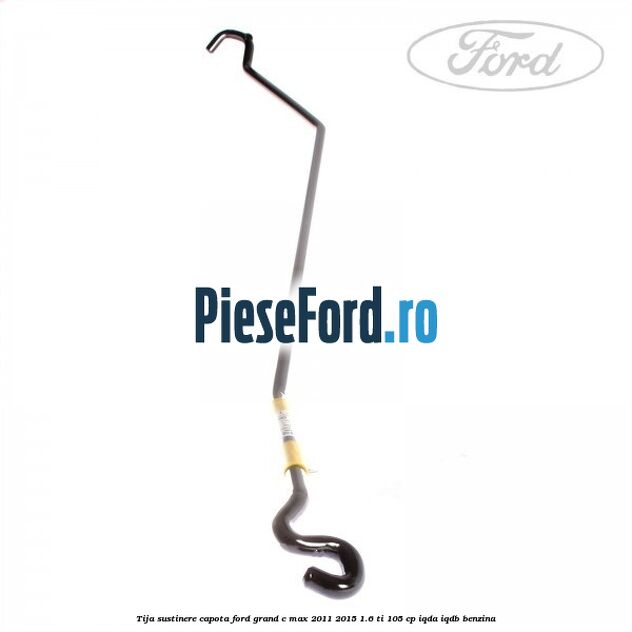 Tija sustinere capota Ford Grand C-Max 2011-2015 1.6 Ti 105 cp IQDA, IQDB benzina