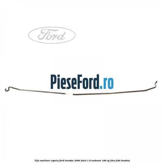 Tija sustinere capota Ford Mondeo 2008-2014 1.6 EcoBoost 160 cp JTBA, JTBB benzina