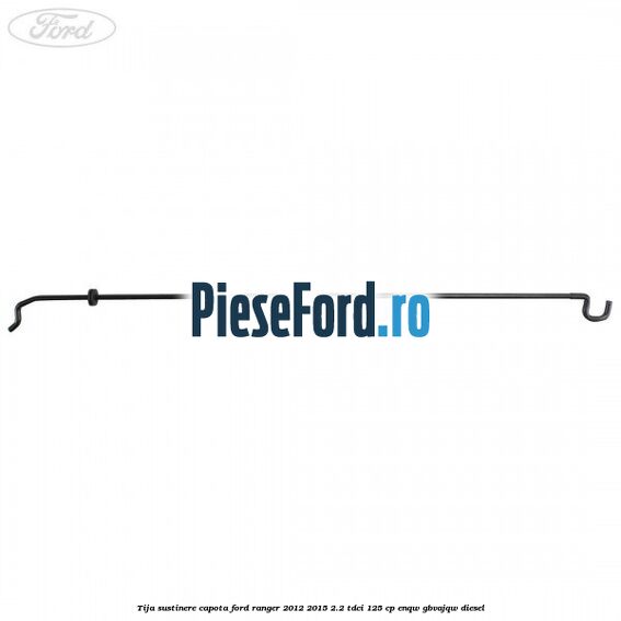 Tija sustinere capota Ford Ranger 2012-2015 2.2 TDCi 125 cp ENQW, GBVAJQW diesel