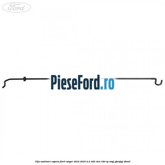 Tija sustinere capota Ford Ranger 2012-2015 2.2 TDCi 4x4 150 cp Tija sustinere capota Ford Ranger 2012-2015 2.2 TDCi 4x4 150 cp ENQJ, GBVAJQJ diesel