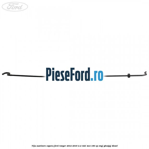 Tija sustinere capota Ford Ranger 2012-2015 2.2 TDCi 4x4 150 cp Tija sustinere capota Ford Ranger 2012-2015 2.2 TDCi 4x4 150 cp ENQJ, GBVAJQJ diesel