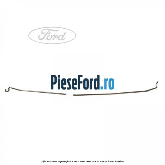 Tija sustinere capota Ford S-Max 2007-2014 2.5 ST 220 cp Tija sustinere capota Ford S-Max 2007-2014 2.5 ST 220 cp HUWA benzina