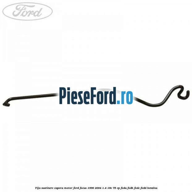 Tija sustinere capota motor Ford Focus 1998-2004 1.4 16V 75 cp FXDA, FXDB, FXDC, FXDD benzina
