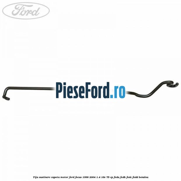 Tija sustinere capota motor Ford Focus 1998-2004 1.4 16V 75 cp FXDA, FXDB, FXDC, FXDD benzina