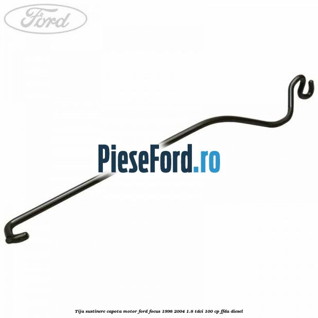 Tija sustinere capota motor Ford Focus 1998-2004 1.8 TDCi 100 cp FFDA diesel