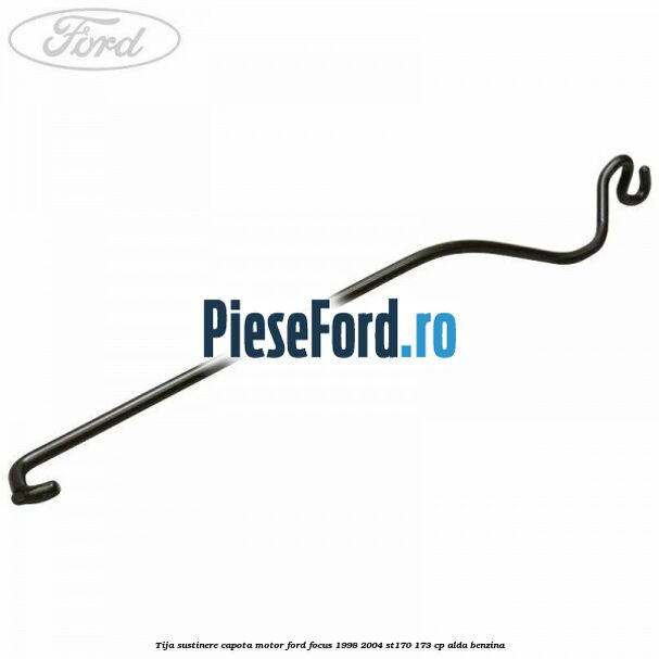 Tija sustinere capota motor Ford Focus 1998-2004 ST170 173 cp ALDA benzina