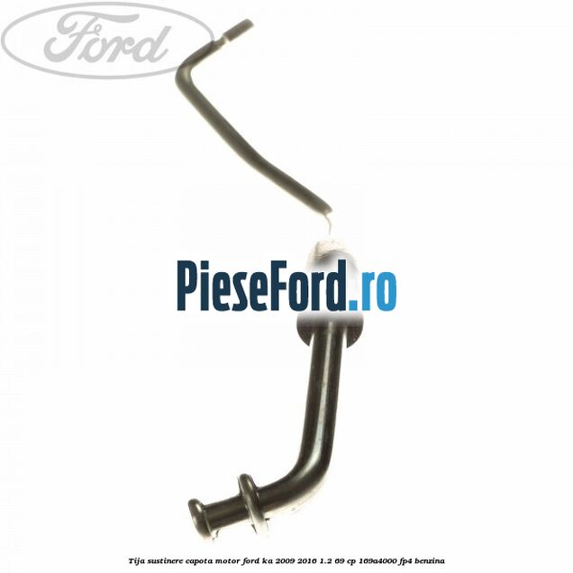 Tija sustinere capota motor Ford Ka 2009-2016 1.2 69 cp 169A4000, FP4 benzina