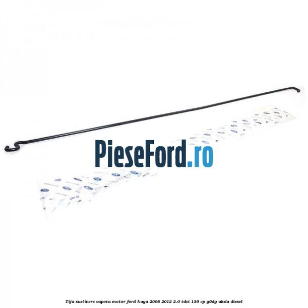 Tija sustinere capota motor Ford Kuga 2008-2012 2.0 TDCi 136 cp G6DG, UKDA diesel