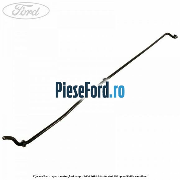 Tija sustinere capota motor Ford Ranger 2006-2012 3.0 TDCi 4x4 156 cp MD30DITC, WEC diesel