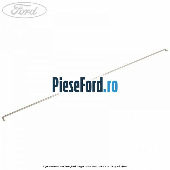 Tija sustinere usa bena Ford Ranger 2002-2006 2.5 D 4x4 78 cp WL diesel