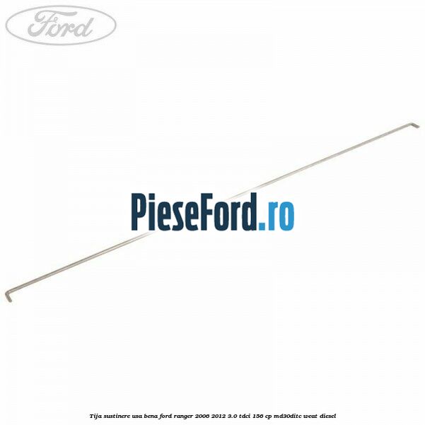 Tija sustinere usa bena Ford Ranger 2006-2012 3.0 TDCi 156 cp MD30DITC, WEAT diesel