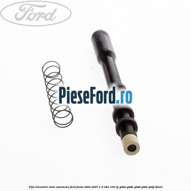 Tija timonerie cutie automata Ford Focus 2004-2007 1.6 TDCi 109 cp G8DA, G8DB, G8DD, G8DE, G8DF diesel
