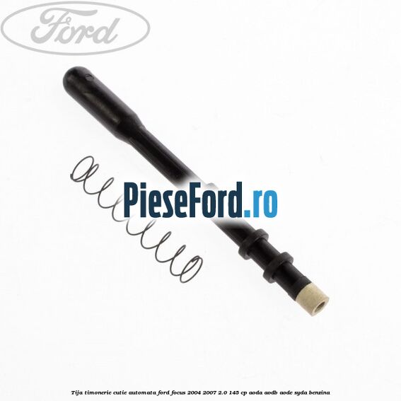 Tija timonerie cutie automata Ford Focus 2004-2007 2.0 145 cp AODA, AODB, AODE, SYDA benzina