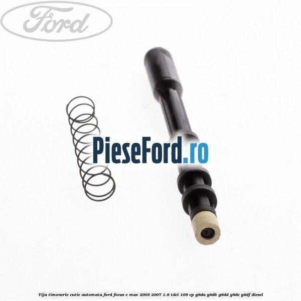 Tija timonerie cutie automata Ford Focus C-Max 2003-2007 1.6 TDCi 109 cp G8DA, G8DB, G8DD, G8DE, G8DF diesel
