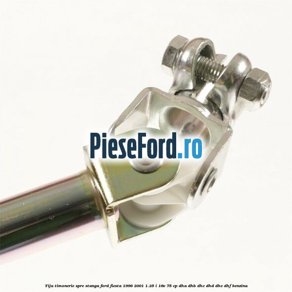 Tija timonerie, spre stanga Ford Fiesta 1996-2001 1.25 i 16V 75 cp Tija timonerie, spre stanga Ford Fiesta 1996-2001 1.25 i 16V 75 cp DHA, DHB, DHC, DHD, DHE, DHF benzina