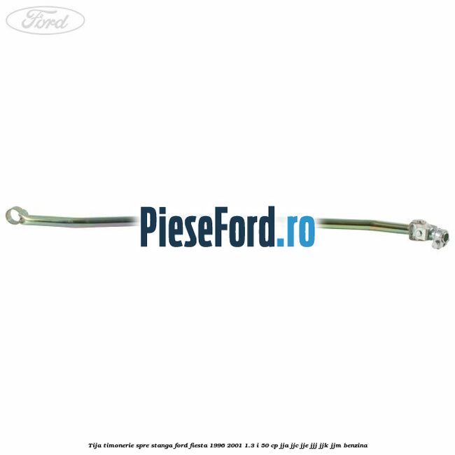Tija timonerie, spre stanga Ford Fiesta 1996-2001 1.3 i 50 cp JJA, JJC, JJE, JJJ, JJK, JJM benzina