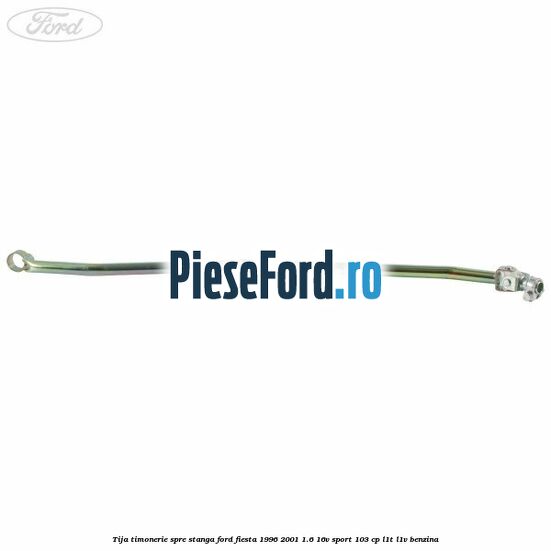 Tija timonerie, spre stanga Ford Fiesta 1996-2001 1.6 16V Sport 103 cp L1T, L1V benzina