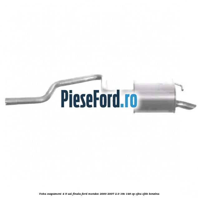 Toba esapament (4/5 Usi), finala Ford Mondeo 2000-2007 2.0 16V 146 cp CJBA, CJBB benzina
