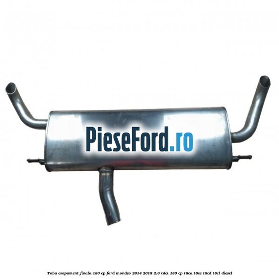Toba esapament finala 180 CP Ford Mondeo 2014-2018 2.0 TDCi 180 cp T8CA, T8CC, T8CD, T8CL diesel