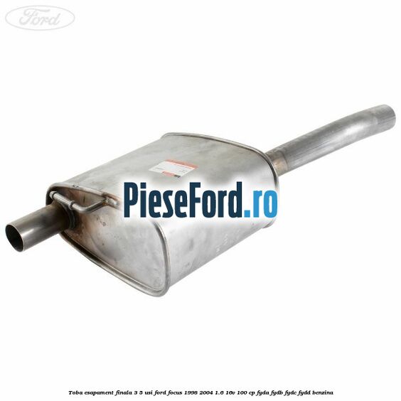 Toba esapament finala (3/5 Usi) Ford Focus 1998-2004 1.6 16V 100 cp FYDA, FYDB, FYDC, FYDD benzina
