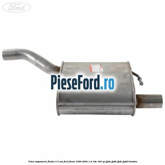 Toba esapament finala (3/5 Usi) Ford Focus 1998-2004 1.6 16V 100 cp FYDA, FYDB, FYDC, FYDD benzina