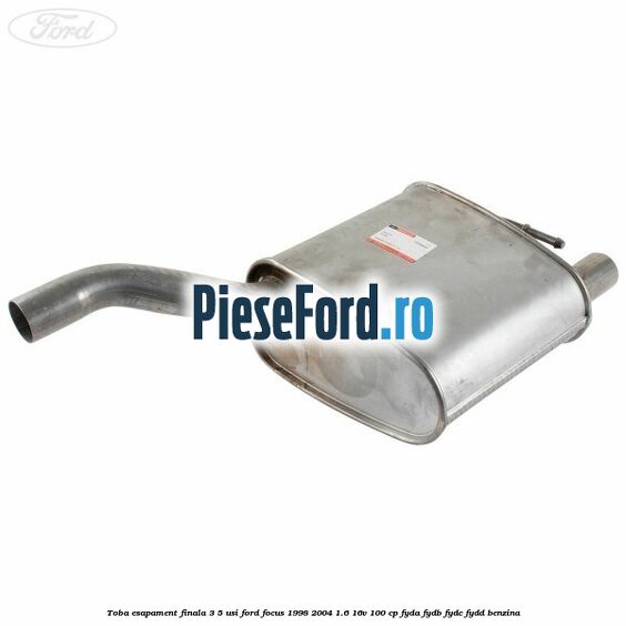 Toba esapament finala (3/5 Usi) Ford Focus 1998-2004 1.6 16V 100 cp FYDA, FYDB, FYDC, FYDD benzina