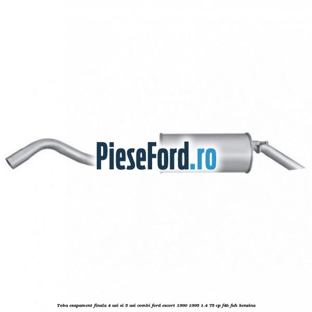 Toba esapament finala (4 Usi si 5 usi combi) Ford Escort 1990-1995 1.4 75 cp F4B, FUH benzina