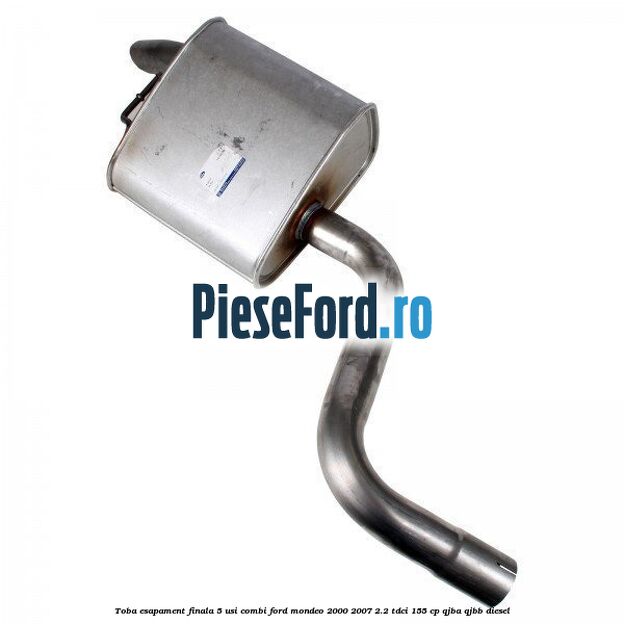 Toba esapament finala 5 usi combi Ford Mondeo 2000-2007 2.2 TDCi 155 cp QJBA, QJBB diesel