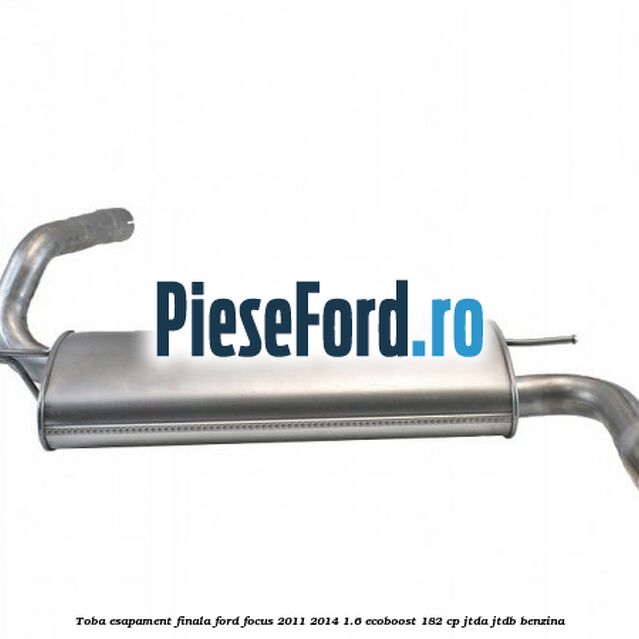 Toba esapament finala Ford Focus 2011-2014 1.6 EcoBoost 182 cp JTDA, JTDB benzina