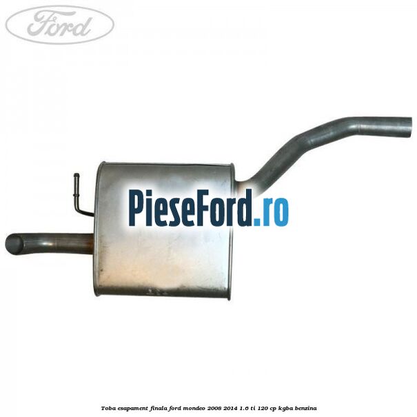 Toba esapament finala Ford Mondeo 2008-2014 1.6 Ti 120 cp KGBA benzina