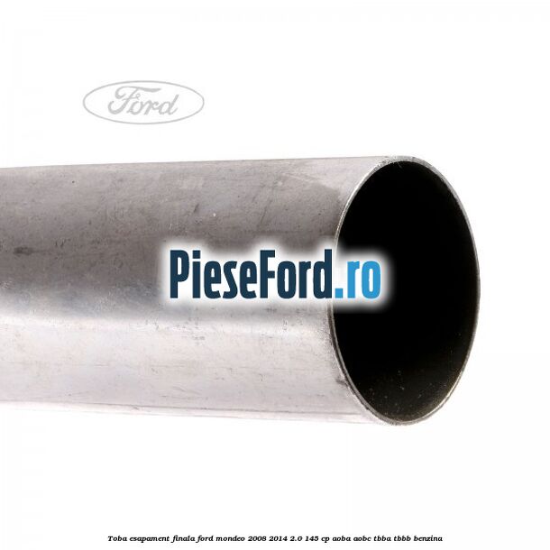 Toba esapament finala Ford Mondeo 2008-2014 2.0 145 cp AOBA, AOBC, TBBA, TBBB benzina