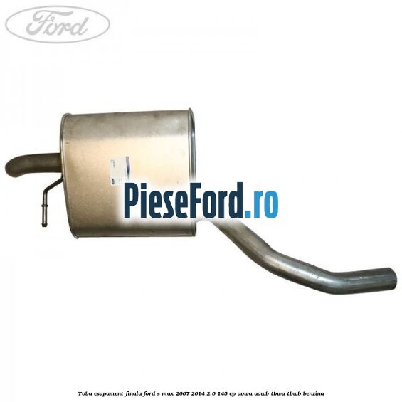 Toba esapament finala Ford S-Max 2007-2014 2.0 145 cp AOWA, AOWB, TBWA, TBWB benzina