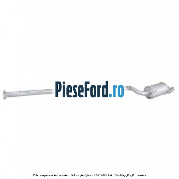 Toba esapament intermediara (3/5 Usi) Ford Fiesta 1996-2001 1.4 i 16V 90 cp FHA, FHE benzina