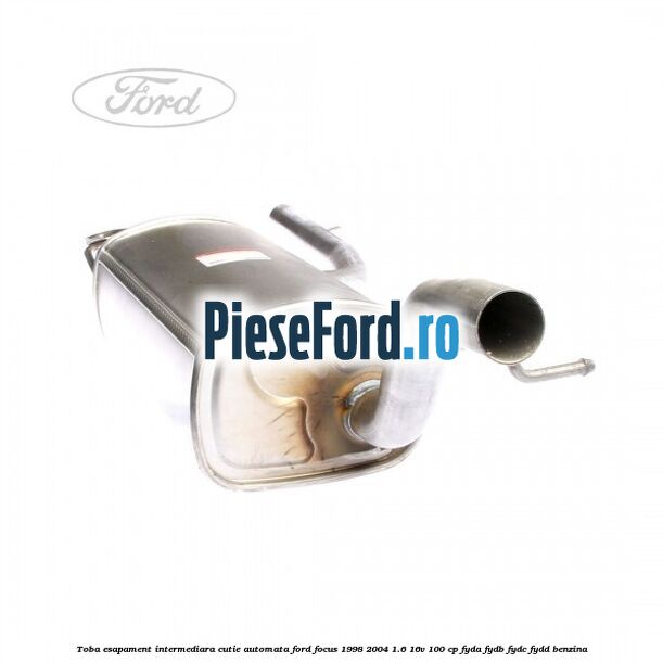 Toba esapament intermediara cutie automata Ford Focus 1998-2004 1.6 16V 100 cp FYDA, FYDB, FYDC, FYDD benzina