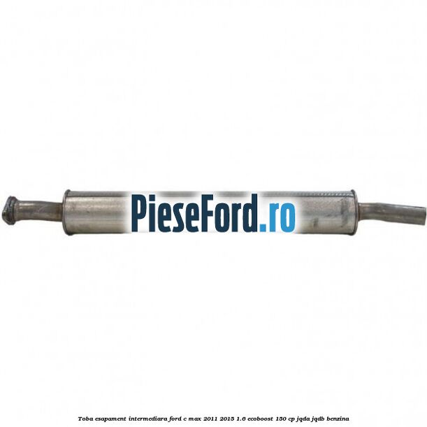 Toba esapament intermediara Ford C-Max 2011-2015 1.6 EcoBoost 150 cp JQDA, JQDB benzina