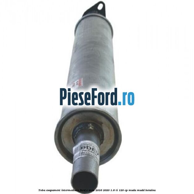 Toba esapament intermediara Ford C-Max 2016-2020 1.6 Ti 120 cp MUDA, MUDD benzina