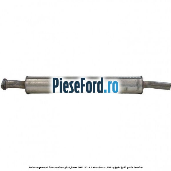 Toba esapament intermediara Ford Focus 2011-2014 1.6 EcoBoost 150 cp JQDA, JQDB, YUDA benzina