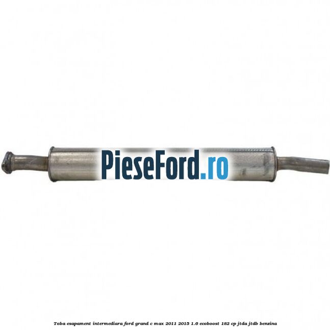 Toba esapament intermediara Ford Grand C-Max 2011-2015 1.6 EcoBoost 182 cp JTDA, JTDB benzina