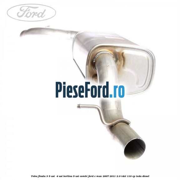 Toba finala 3/5 usi , 4 usi berlina 5 usi combi Ford C-Max 2007-2011 2.0 TDCi 110 cp IXDA diesel