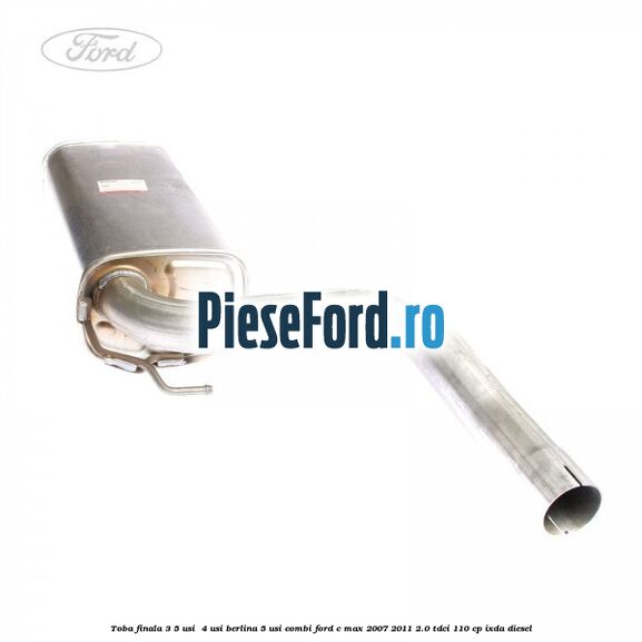 Toba finala 3/5 usi , 4 usi berlina 5 usi combi Ford C-Max 2007-2011 2.0 TDCi 110 cp IXDA diesel