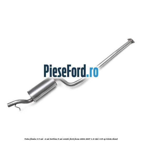 Toba finala 3/5 usi , 4 usi berlina, 5 usi combi Ford Focus 2004-2007 1.8 TDCi 115 cp KKDA diesel