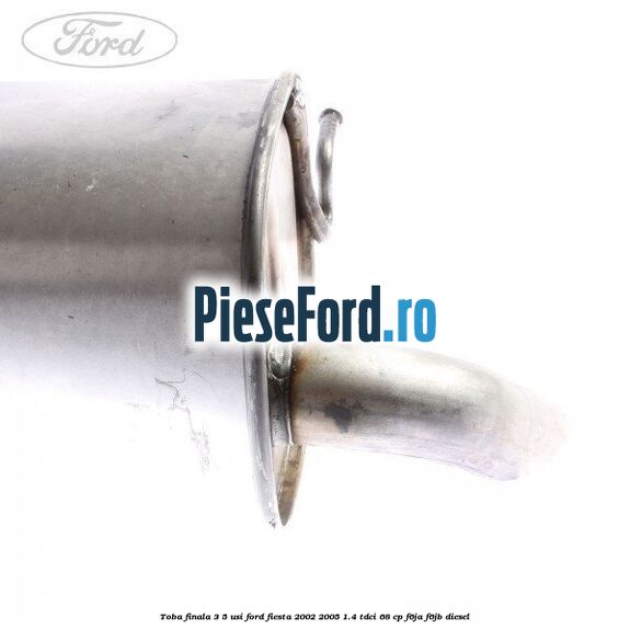 Toba finala 3/5 usi Ford Fiesta 2002-2005 1.4 TDCi 68 cp F6JA, F6JB diesel
