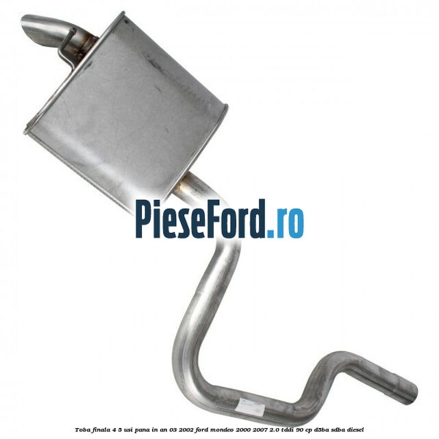 Toba finala 4/5 usi pana in an 03/2002 Ford Mondeo 2000-2007 2.0 TDDI 90 cp D5BA, SDBA diesel
