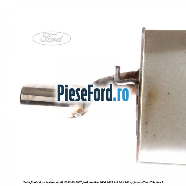 Toba finala 4 usi berlina an 02/2006-03/2007 Ford Mondeo 2000-2007 2.0 TDCi 130 cp FMBA, N7BA, N7BB diesel